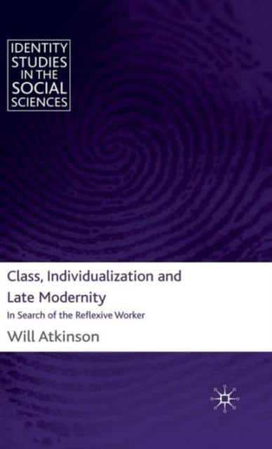 Class, Individualization and Late Modernity av W. Atkinson