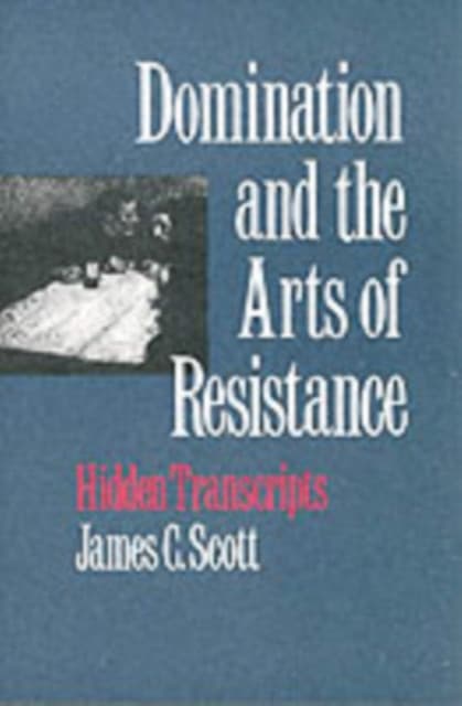 Domination & the Arts of Resistance – Hidden Transcripts