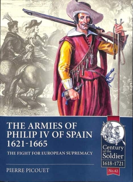 The Armies of Philip IV of Spain 1621 - 1665 av Pierre Picouet