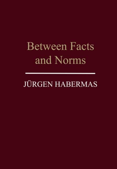 Between Facts and Norms – Contributions to a Discourse Theory of Law and Democracy av Jurgen Habermas