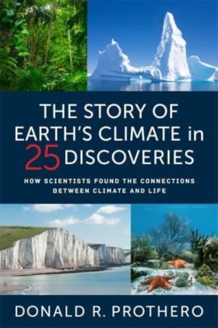 The Story of Earth′s Climate in 25 Discoveries – How Scientists Found the Connections Between Climate and Life