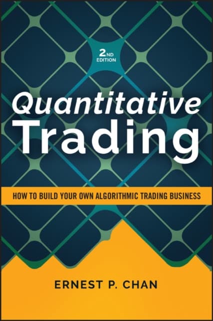 Quantitative Trading: How to Build Your Own Algori thmic Trading Business, Second Edition