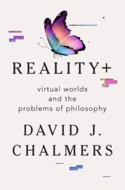 Reality+ – Virtual Worlds and the Problems of Philosophy