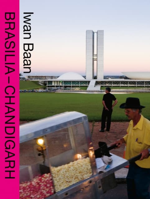 BRASILIA – CHANDIGARH – Living with Modernity