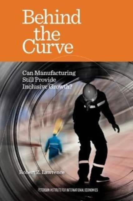 Behind the Curve – Can Manufacturing Still Provide Inclusive Growth? av Robert Lawrence