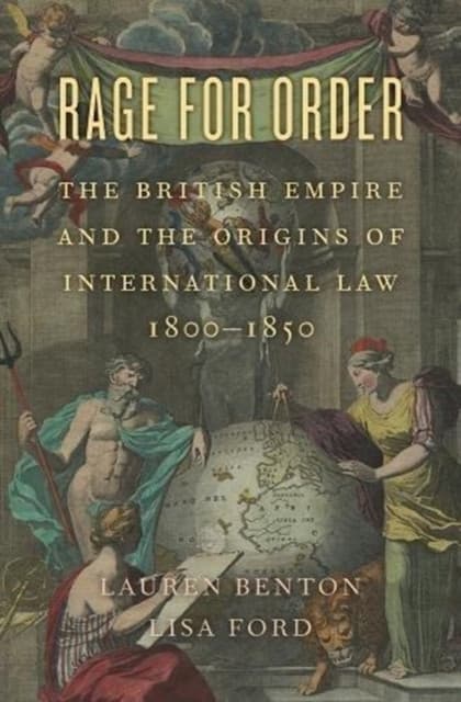 Rage for Order – The British Empire and the Origins of International Law, 1800–1850