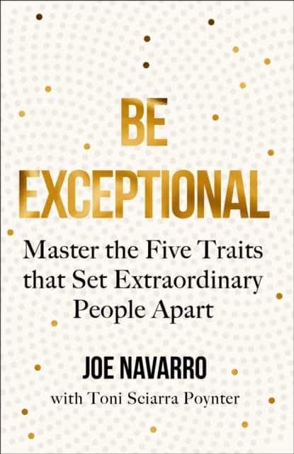 Be Exceptional av Joe Navarro