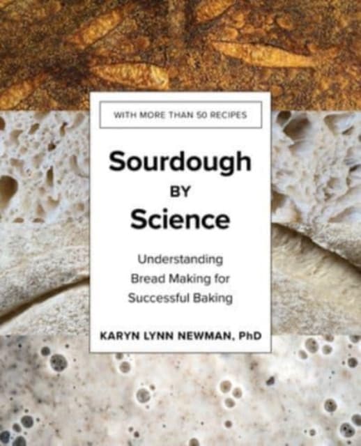 Sourdough by Science – Understanding Bread Making for Successful Baking