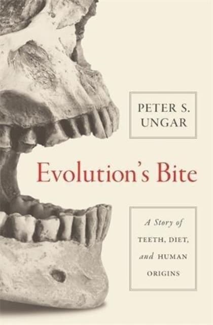 Evolution`s Bite – A Story of Teeth, Diet, and Human Origins
