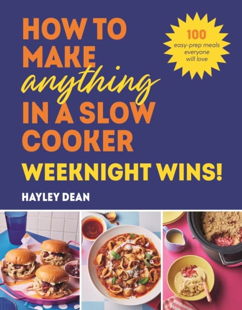 How to Make Anything in a Slow Cooker: Weeknight Wins!