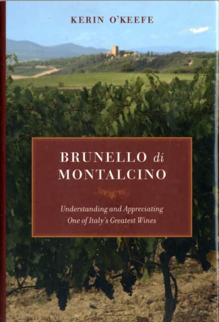 Brunello Di Montalcino – Understanding and Appreciating One of Italy′s Greatest Wines av Kerin O′keefe