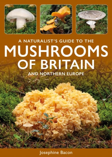 A Naturalist’s Guide to the Mushrooms of Britain & North-West Europe