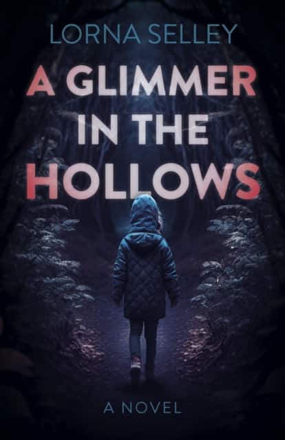 Glimmer in the Hollows, A – A Novel av Lorna Selley