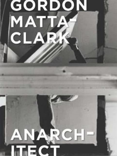 Gordon Matta–Clark – Anarchitect