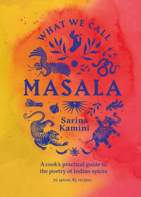 What We Call Masala | A cook's practical guide to the poetry of Indian spices av Sarina Kamini