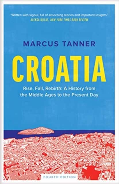 Croatia – A History from the Middle Ages to the Present Day av Marcus Tanner