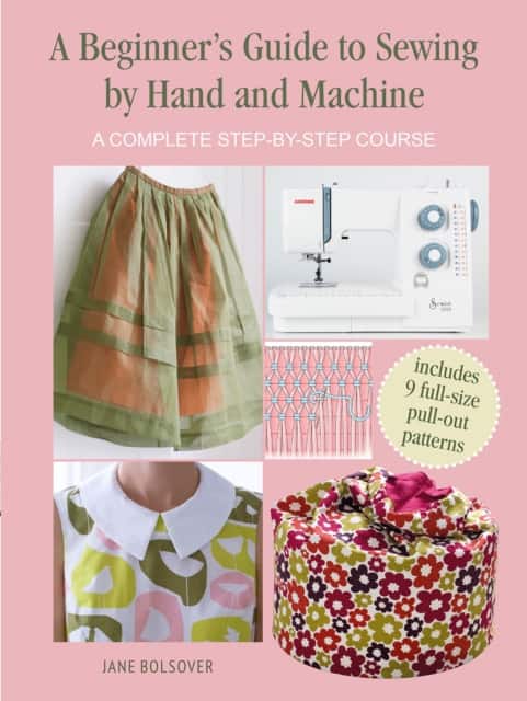 A Beginner's Guide to Sewing by Hand and Machine av Jane Bolsover