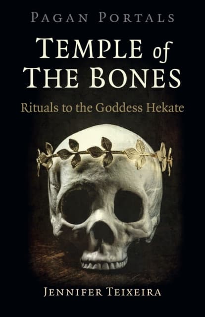 Pagan Portals – Temple of the Bones – Rituals to the Goddess Hekate