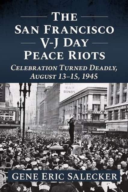 The San Francisco V-J Day Peace Riots av Gene Eric Salecker