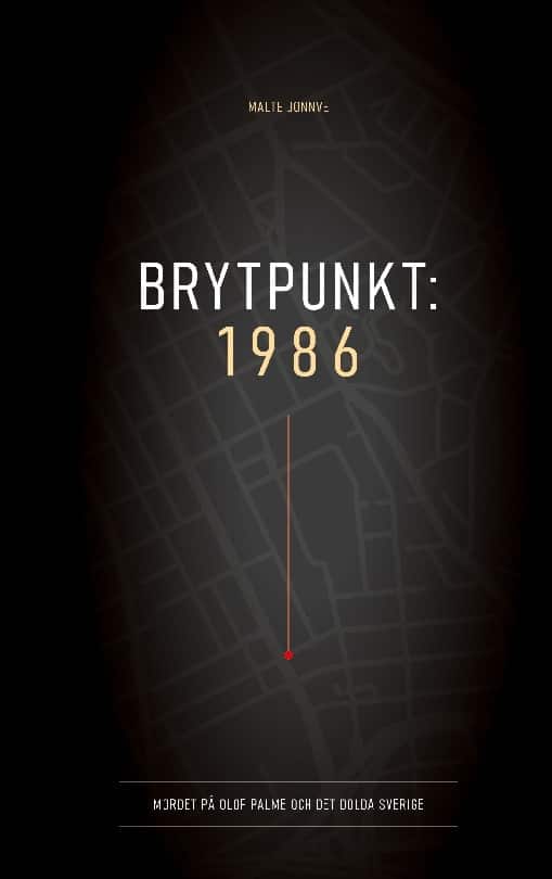 Brytpunkt 1986 : mordet på Olof Palme och det dolda Sverige av Malte Jonnve