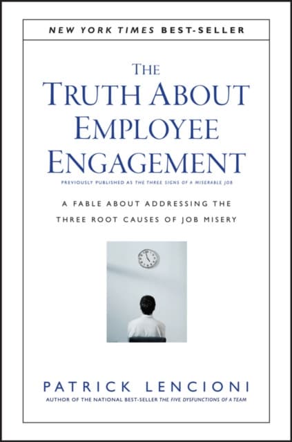 The Truth About Employee Engagement – A Fable About Adressing the Three Root Causes of Job Misery