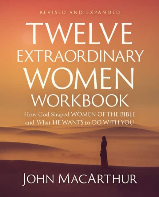 Twelve Extraordinary Women Workbook, Revised and Updated av John F. Macarthur
