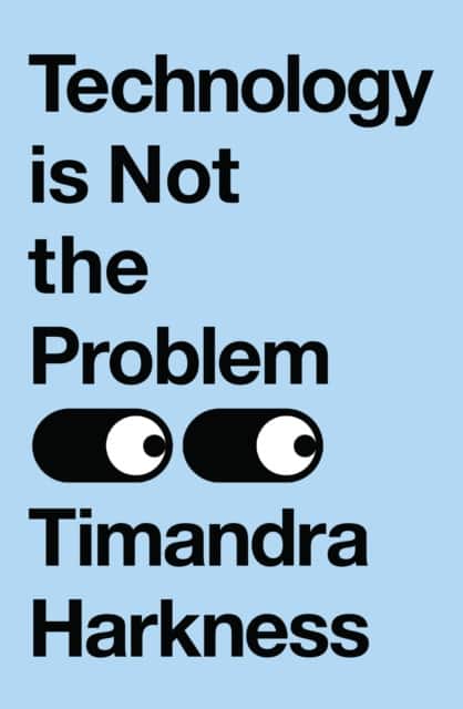 Technology is Not the Problem av Timandra Harkness