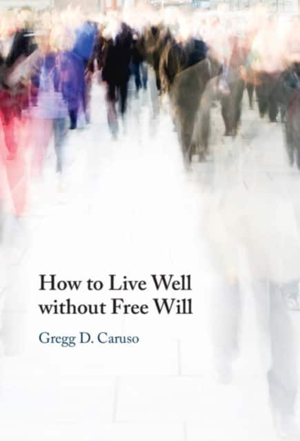 How to Live Well without Free Will av Gregg D. Caruso