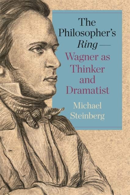 The Philosopher’s Ring—Wagner as Thinker and Dramatist av Michael Steinberg