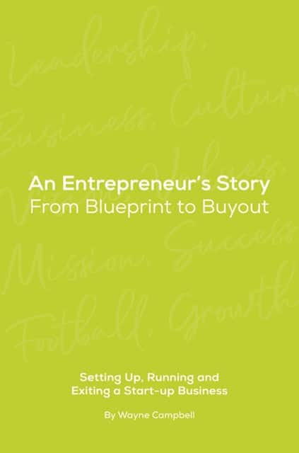 An Entrepreneur’s Story: From Blueprint to Buyout av Wayne Campbell