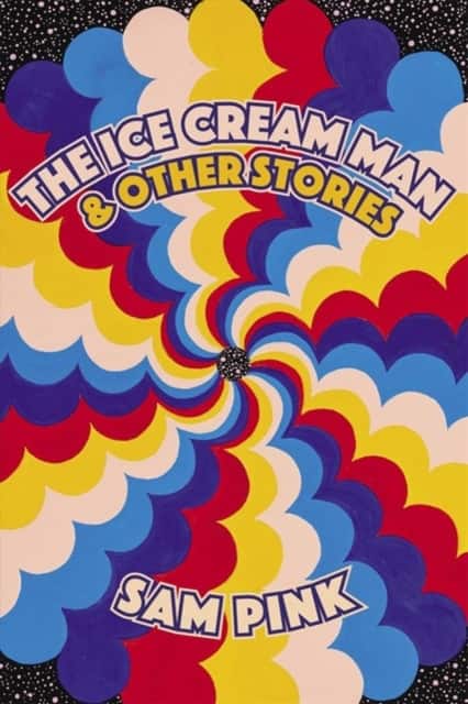 The Ice Cream Man and Other Stories av Sam Pink