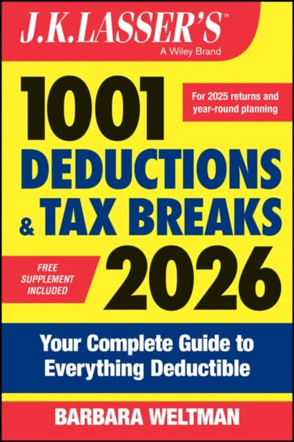 J.K. Lasser′s 1001 Deductions and Tax Breaks 2026: Your Complete Guide to Everything Deductible