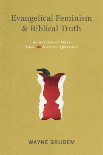 Evangelical Feminism and Biblical Truth – An Analysis of More Than 100 Disputed Questions