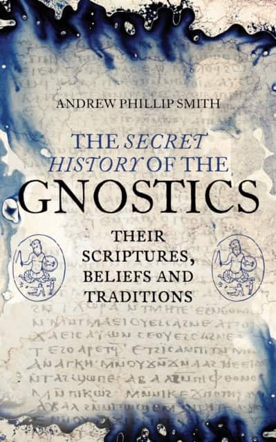 The Secret History of the Gnostics av Andrew Philip Smith