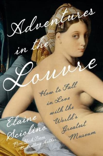 Adventures in the Louvre – How to Fall in Love with the World′s Greatest Museum