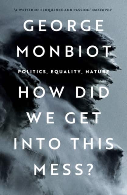 How Did We Get Into This Mess? av George Monbiot