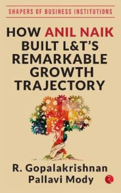 HOW ANIL NAIK BUILT L&T'S REMARKABLE GROWTH TRAJECTORY av R. Gopalakrishnan