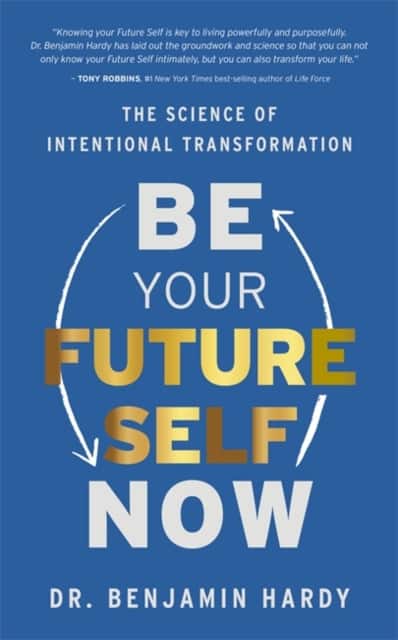 Be Your Future Self Now av Dr. Benjamin Hardy
