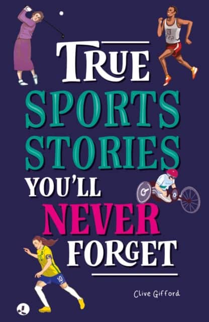 True Stories You'll Never Forget: True Sports Stories av Clive Gifford