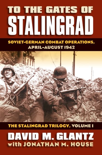 To the Gates of Stalingrad Volume 1 the Stalingrad Trilogy