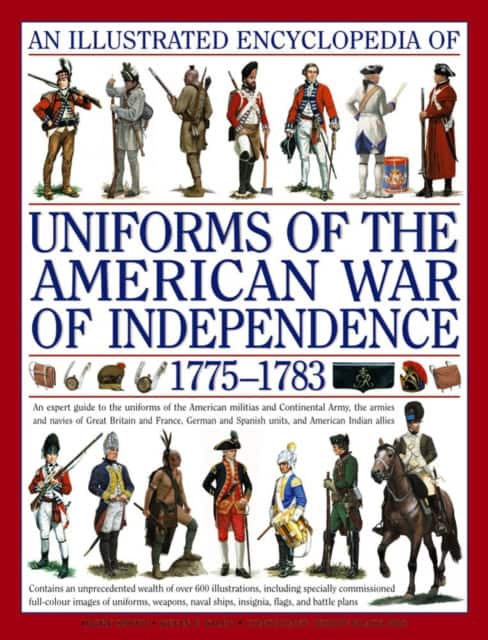An Illustrated Encyclopedia Uniforms: American War of Independence 1775-1783 av Kiley Kevin & Smith Digby