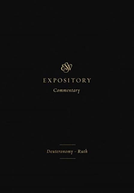 ESV Expository Commentary – Deuteronomy–Ruth (Volume 2)