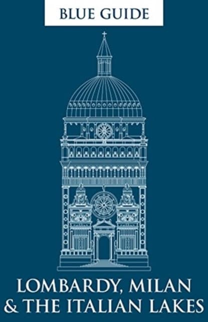 Blue Guide Lombardy, Milan & The Italian Lakes