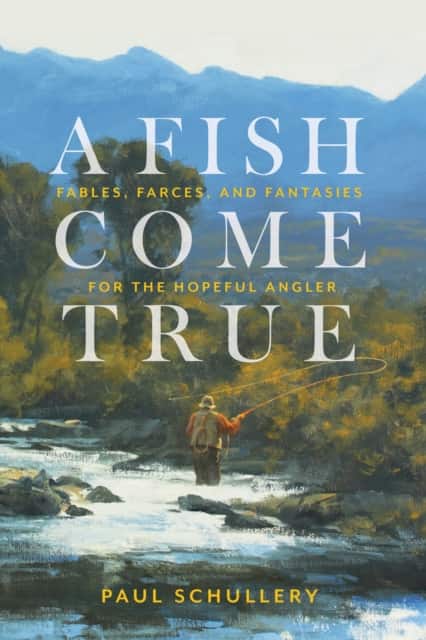 A Fish Come True av Paul Schullery