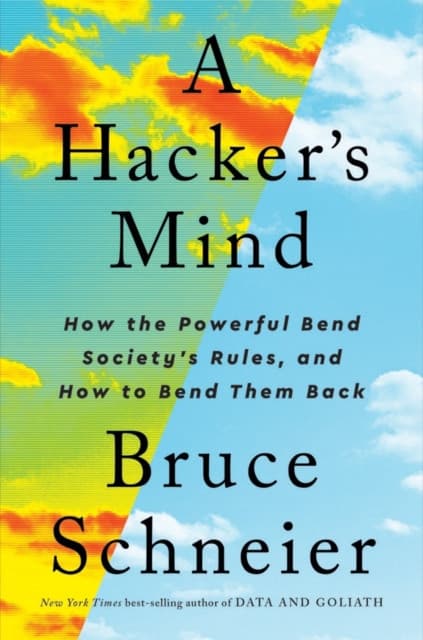 A Hacker′s Mind – How the Powerful Bend Society′s Rules, and How to Bend them Back