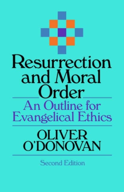 Resurrection and Moral Order – An Outline Of Evangelical Ethics