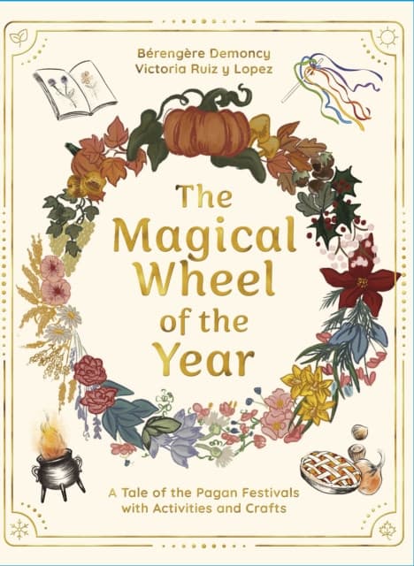 The Magical Wheel of the Year – A Tale of the Pagan Festivals with Activities & Rituals