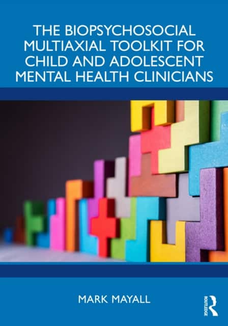 The Biopsychosocial Multiaxial Toolkit for Child and Adolescent Mental Health Clinicians av Mark Mayall