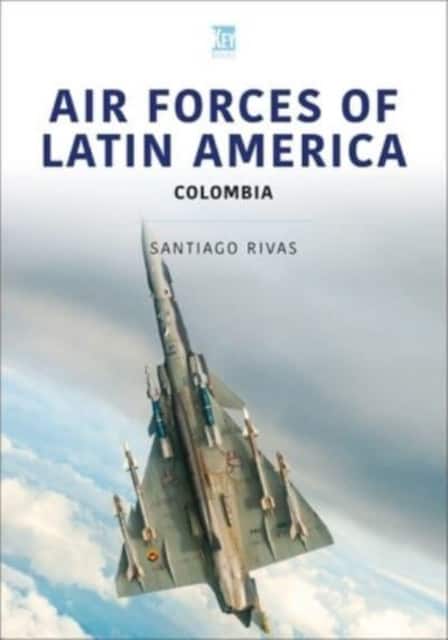 Air Forces of Latin America: Colombia av Santiago Rivas