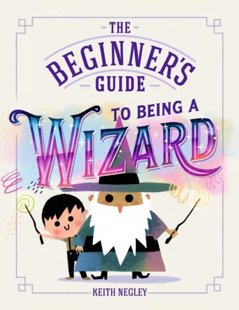 The Beginner's Guide to Being a Wizard av Keith Negley